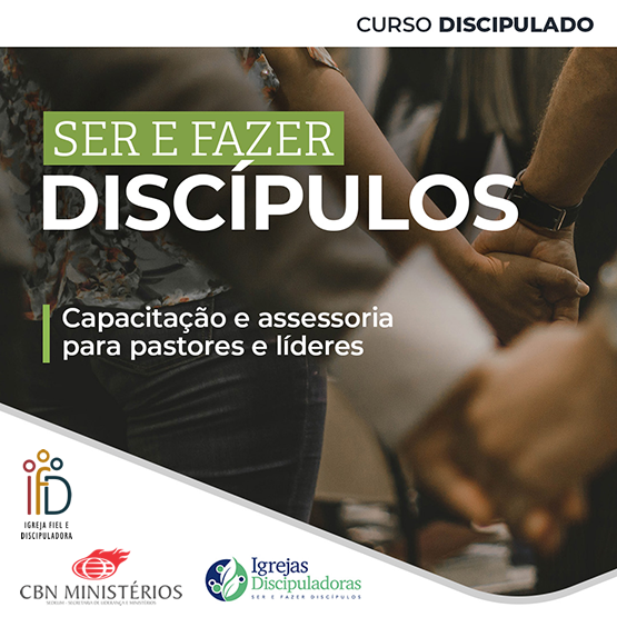 Curso Discipulado: Ser e Fazer Discípulos