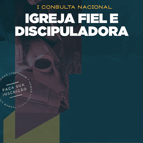 I Consulta Nacional da Igreja Fiel e Discipuladora